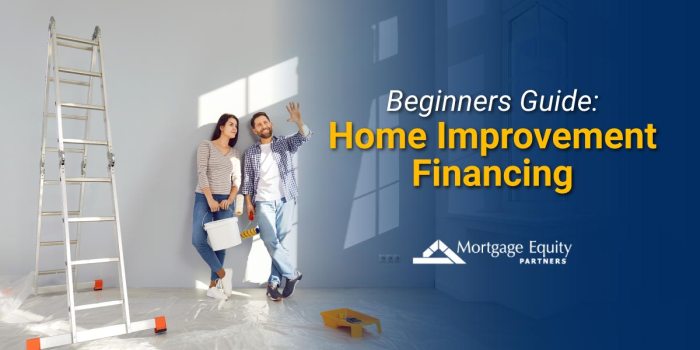 Beginners guide to home improvement financing | Mortgage Equity Partners